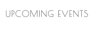 UPCOMING EVENTS