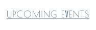 UPCOMING EVENTS